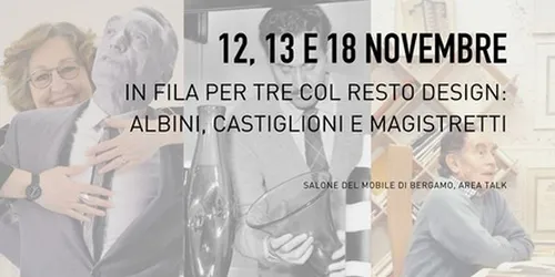 CASTIGLIONI, ALBINI E MAGISTRETTI: 3 TALK E 1 MOSTRA