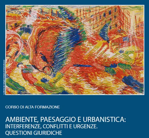 Ambiente, Paesaggio e Urbanistica: Interferenze, conflitti e urgenze. Questioni giuridiche